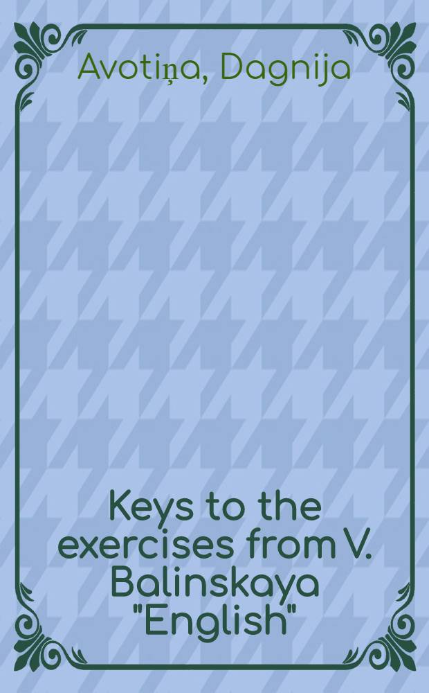 Keys to the exercises from V. Balinskaya "English" : Lessons 1-14
