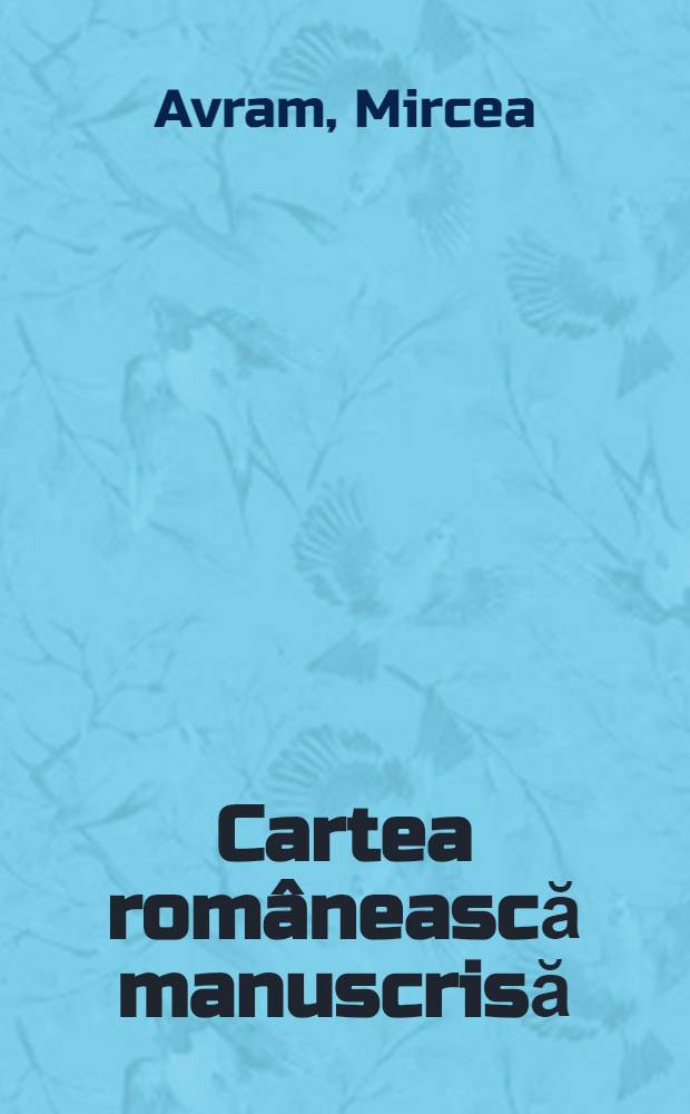 Cartea românească manuscrisă : Catalog