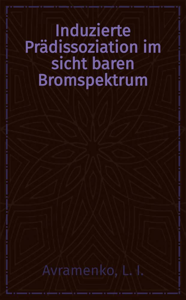Induzierte Pr&auml;dissoziation im sicht baren Bromspektrum