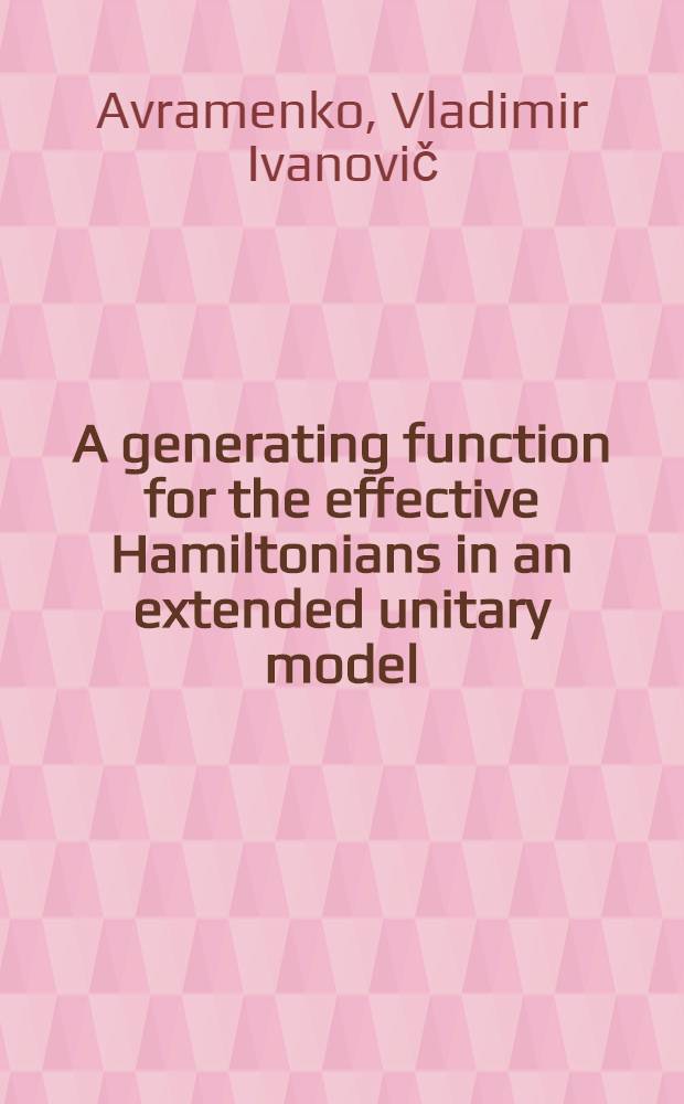 A generating function for the effective Hamiltonians in an extended unitary model