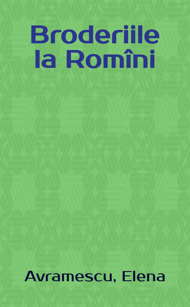 Broderiile la Romîni : Album = Вышивки Румынии