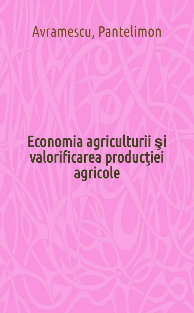 Economia agriculturii şi valorificarea producţiei agricole