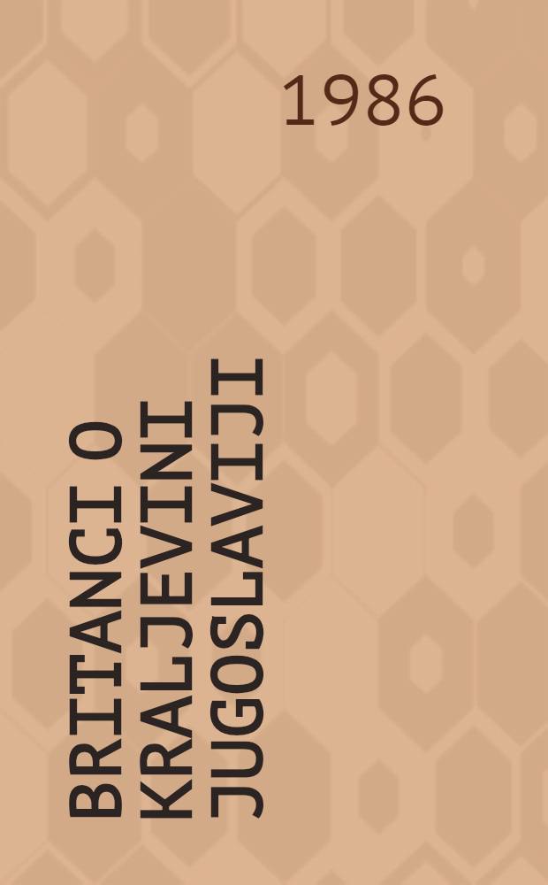 Britanci o Kraljevini Jugoslaviji : Godišnji izveštaji Britanskog poslanstva u Beogradu, 1921-1938. Knj. 2 : (1931-1938)