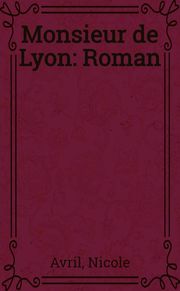 Monsieur de Lyon : Roman