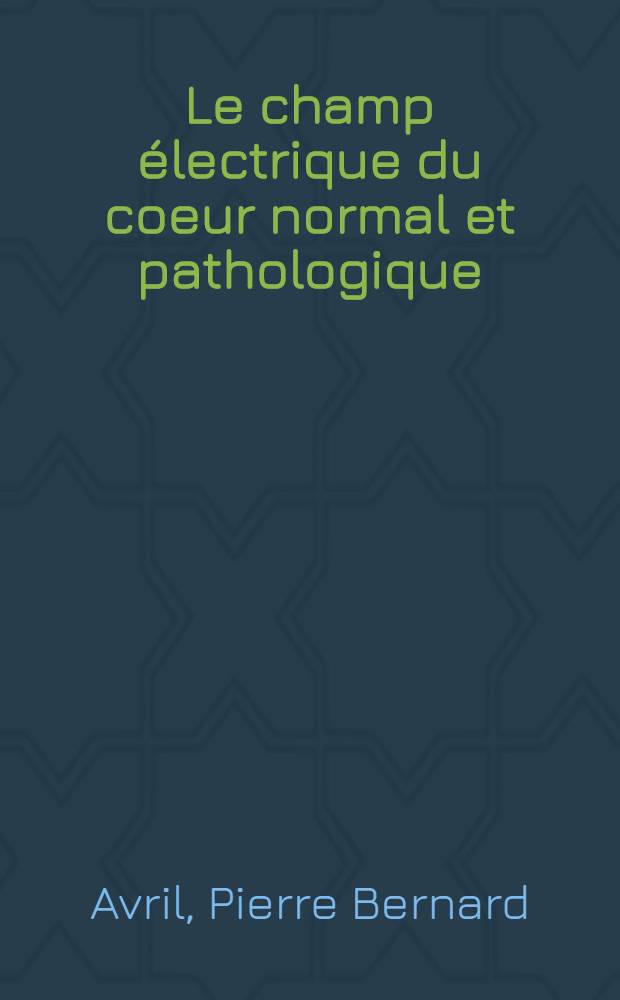 Le champ électrique du coeur normal et pathologique : Étude expérimentale : Thèse