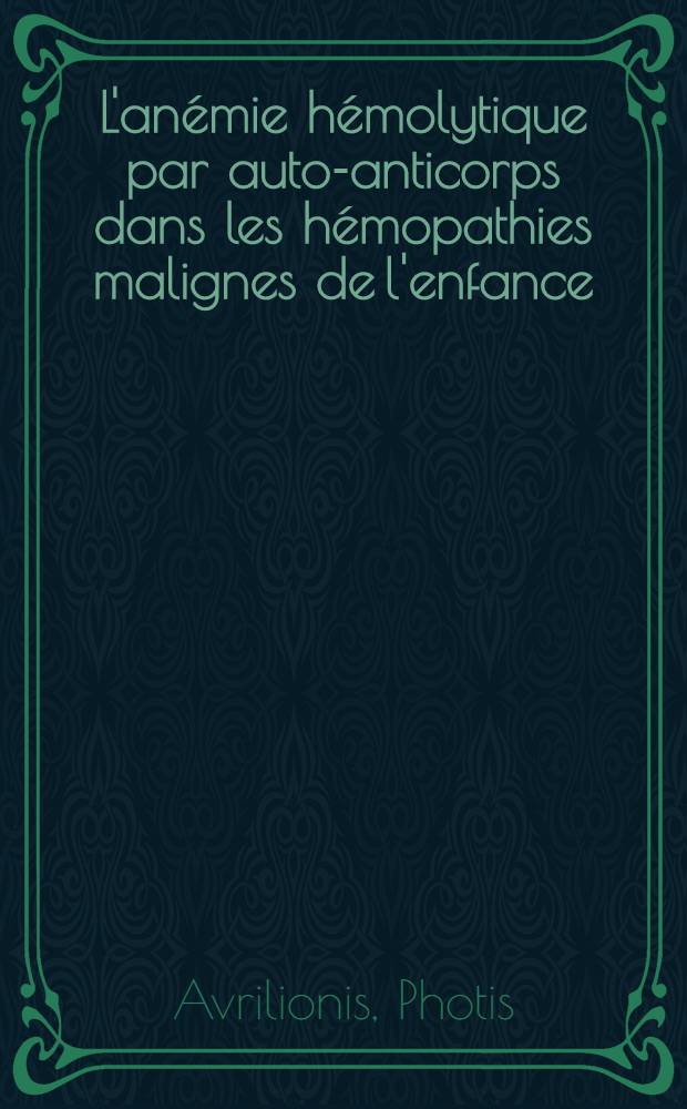 L'anémie hémolytique par auto-anticorps dans les hémopathies malignes de l'enfance : Thèse ..