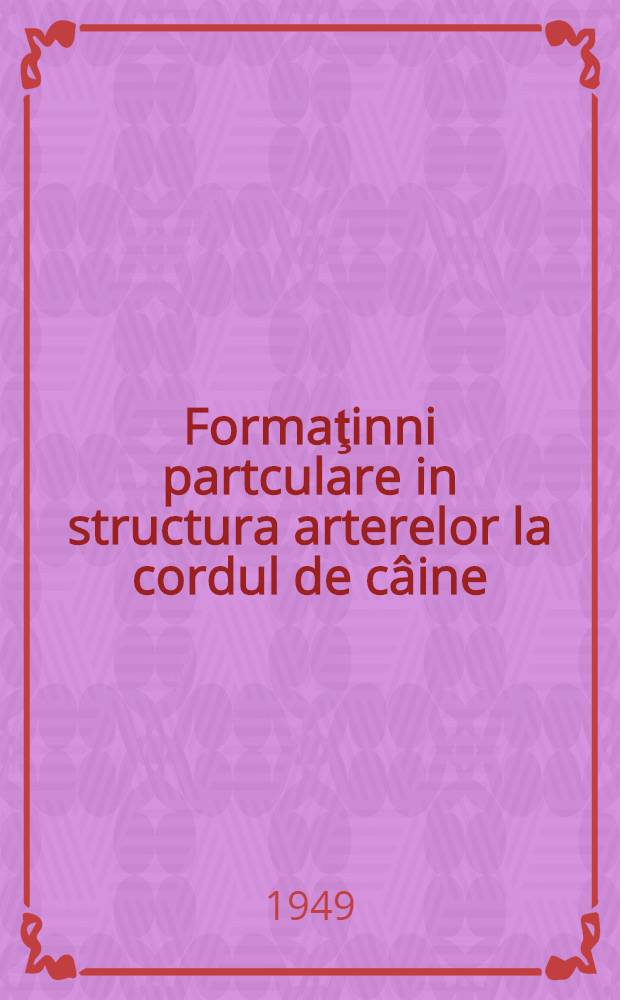 Formaţinni partculare in structura arterelor la cordul de câine