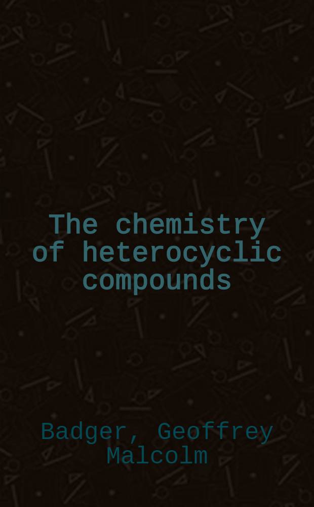 The chemistry of heterocyclic compounds