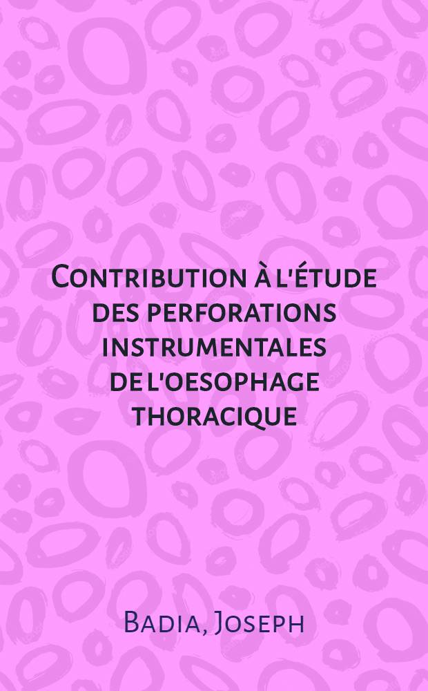 Contribution à l'étude des perforations instrumentales de l'oesophage thoracique : Thèse ..