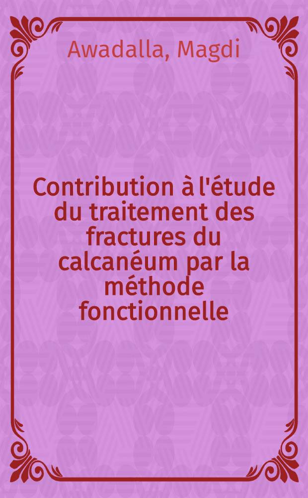 Contribution à l'étude du traitement des fractures du calcanéum par la méthode fonctionnelle : Thèse ..