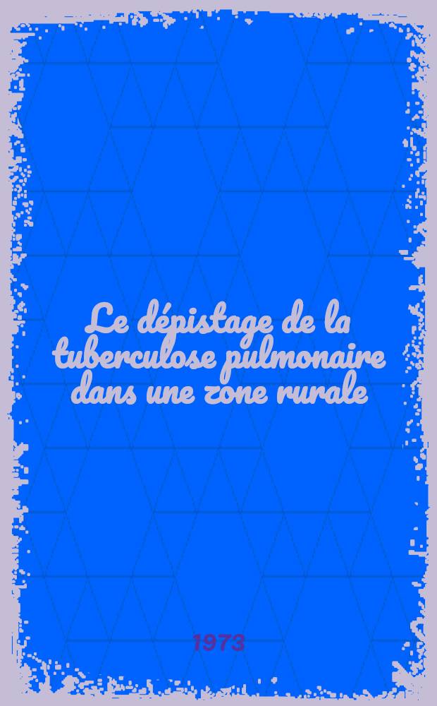 Le dépistage de la tuberculose pulmonaire dans une zone rurale : Enquête menée à Koléa en 1972 : Thèse ..