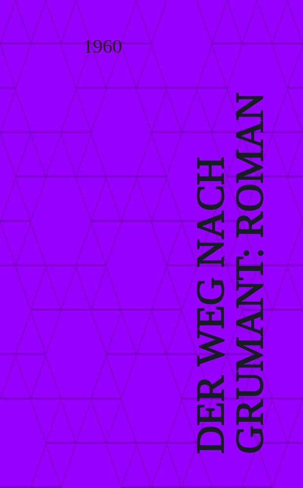 Der Weg nach Grumant : Roman : Nachdr. der im Verl. "Kultur und Fortschrift" erschienen Übers. von W. Berger