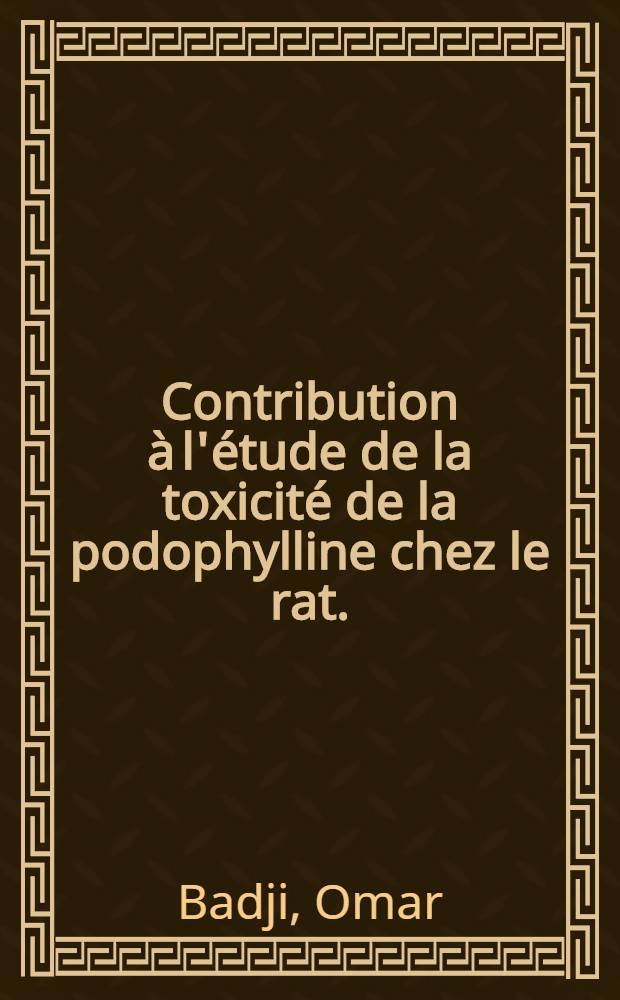 Contribution à l'étude de la toxicité de la podophylline chez le rat. : Thèse ..