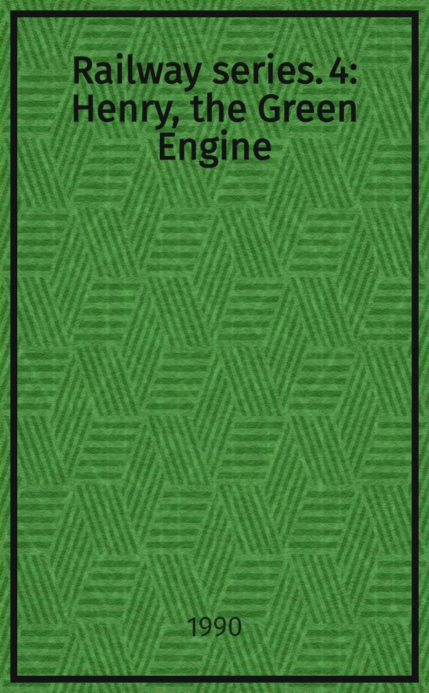 Railway series. 4 : Henry, the Green Engine