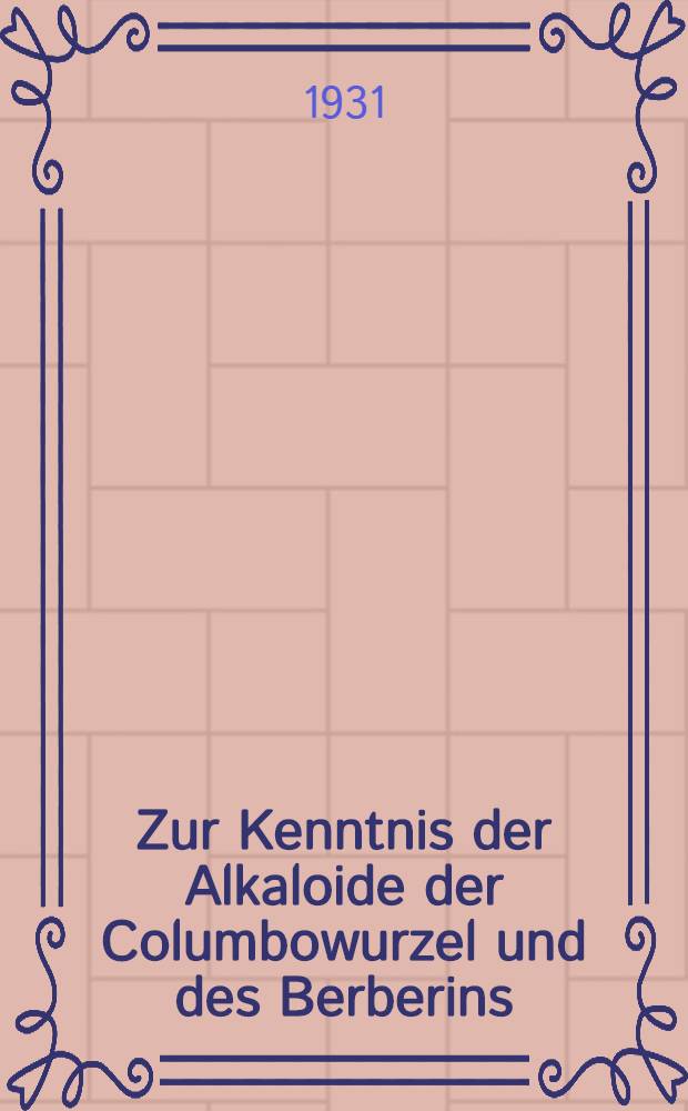 Zur Kenntnis der Alkaloide der Columbowurzel und des Berberins : Inaug.-Diss. ... der ... Universität zu Göttingen