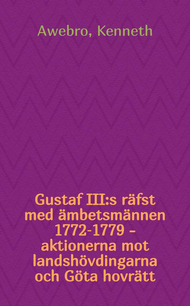Gustaf III:s räfst med ämbetsmännen 1772-1779 - aktionerna mot landshövdingarna och Göta hovrätt