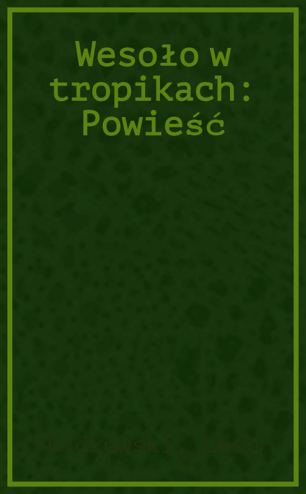 Wesoło w tropikach : Powieść