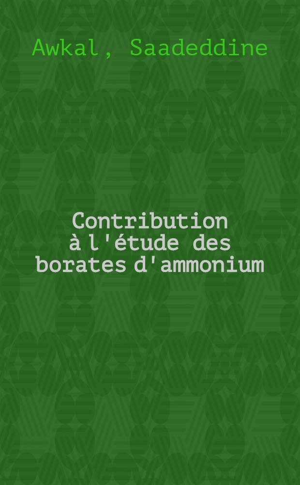 Contribution à l'étude des borates d'ammonium : 1-re thèse