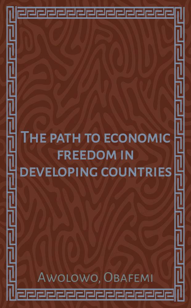 The path to economic freedom in developing countries : A lecture delivered at the Univ. of Lagos on 15 March 1968