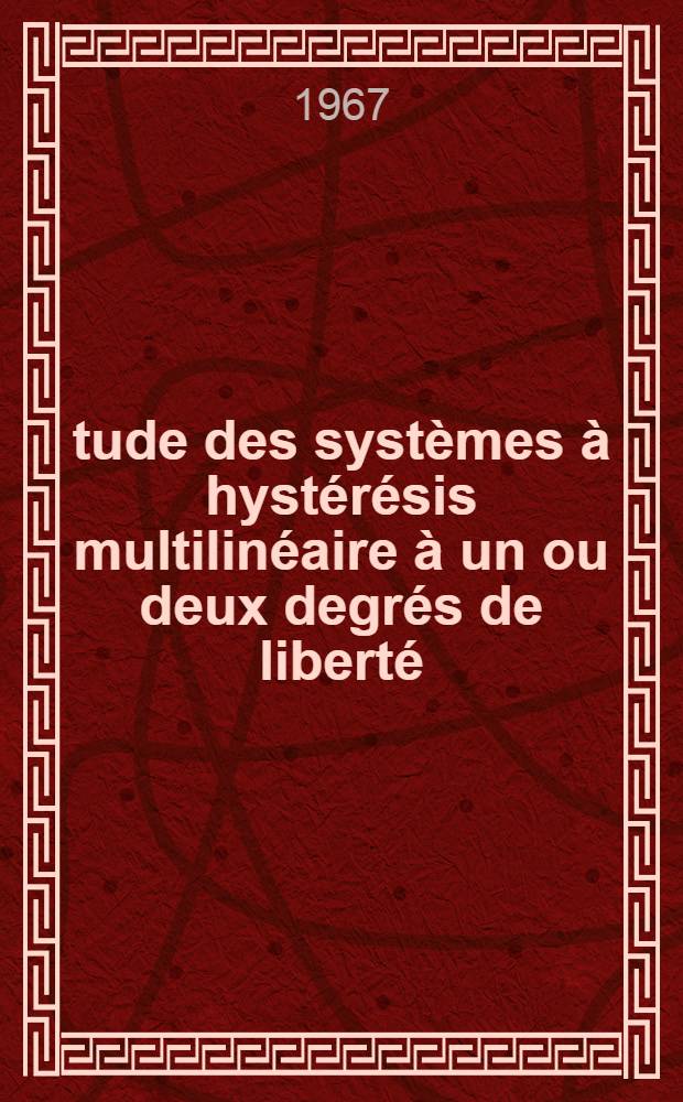 Étude des systèmes à hystérésis multilinéaire à un ou deux degrés de liberté: 1-re thèse; Propositions données par la Faculté: 2-e thèse: Thèses présentées à la Faculté des sciences de l'Univ. de Nantes ... / par F. Badrakhan