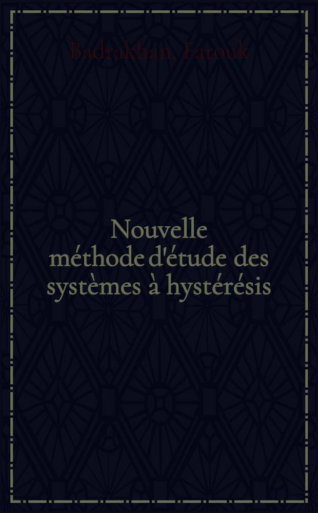 Nouvelle méthode d'étude des systèmes à hystérésis : Thèse prés. à la Fac. des sciences et des techniques de l'Univ. de Besançon ..