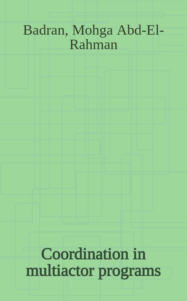 Coordination in multiactor programs : An empirical investigation of factors affecting coordination among organisation of factors affecting coordination among organisations at the local level in the Egyptian family planning program : Doct. diss