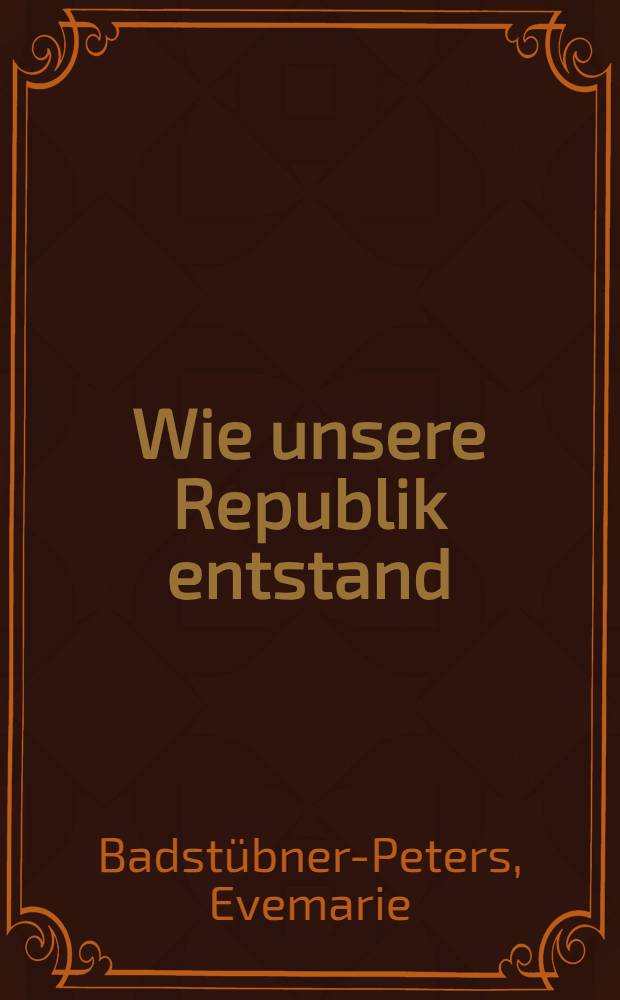 Wie unsere Republik entstand