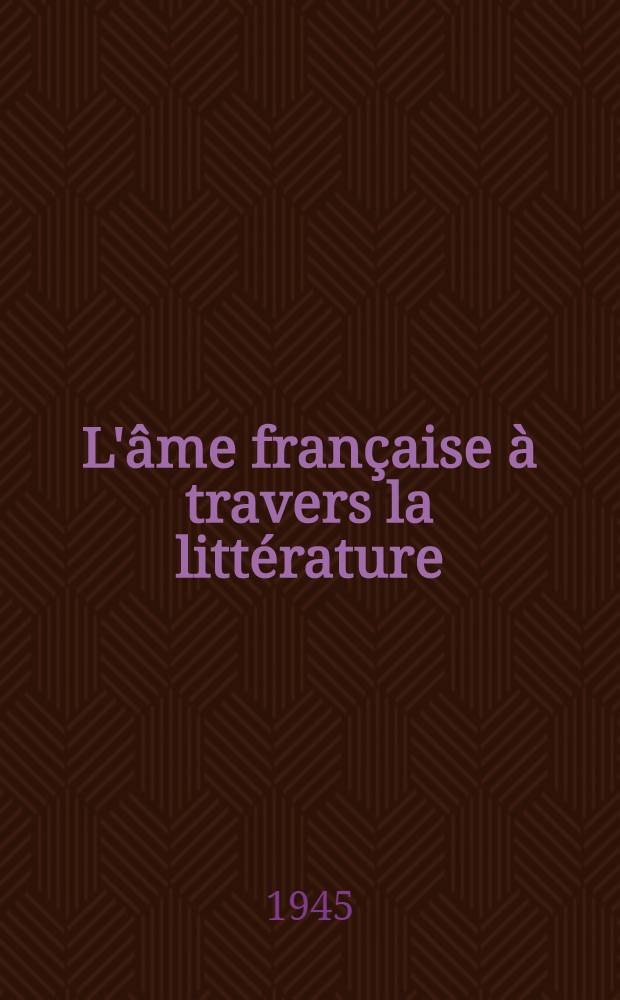 L'âme française à travers la littérature : Anthologie