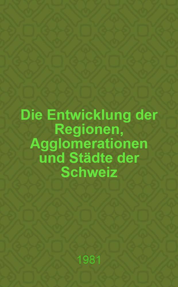 Die Entwicklung der Regionen, Agglomerationen und Städte der Schweiz (1950-1978) : Diss