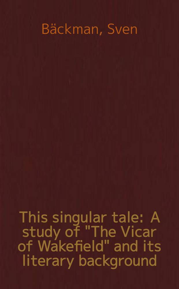 This singular tale : A study of "The Vicar of Wakefield" and its literary background : Diss.
