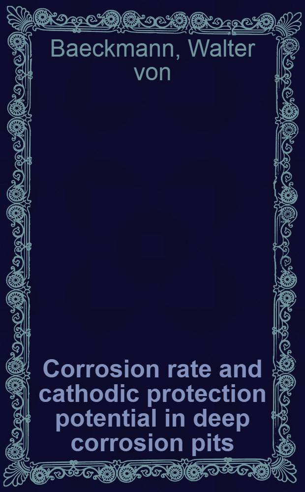Corrosion rate and cathodic protection potential in deep corrosion pits = Скорость распространения коррозии и катодный потенциал защиты при глубоких коррозионных повреждениях поверхности = Vitesse de corrosion et potentiel de protection cathodique de piqures profondes produites par la corrosion