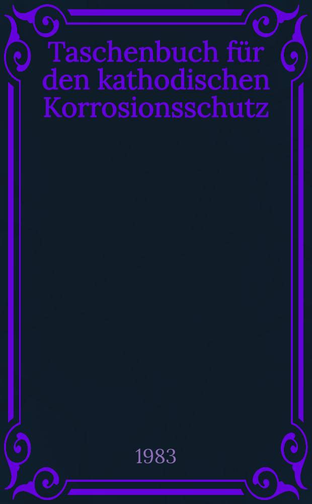 Taschenbuch f&uuml;r den kathodischen Korrosionsschutz