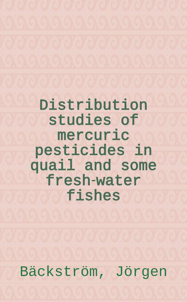 Distribution studies of mercuric pesticides in quail and some fresh-water fishes