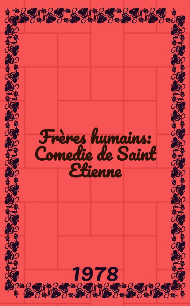 Frères humains : Comedie de Saint Etienne