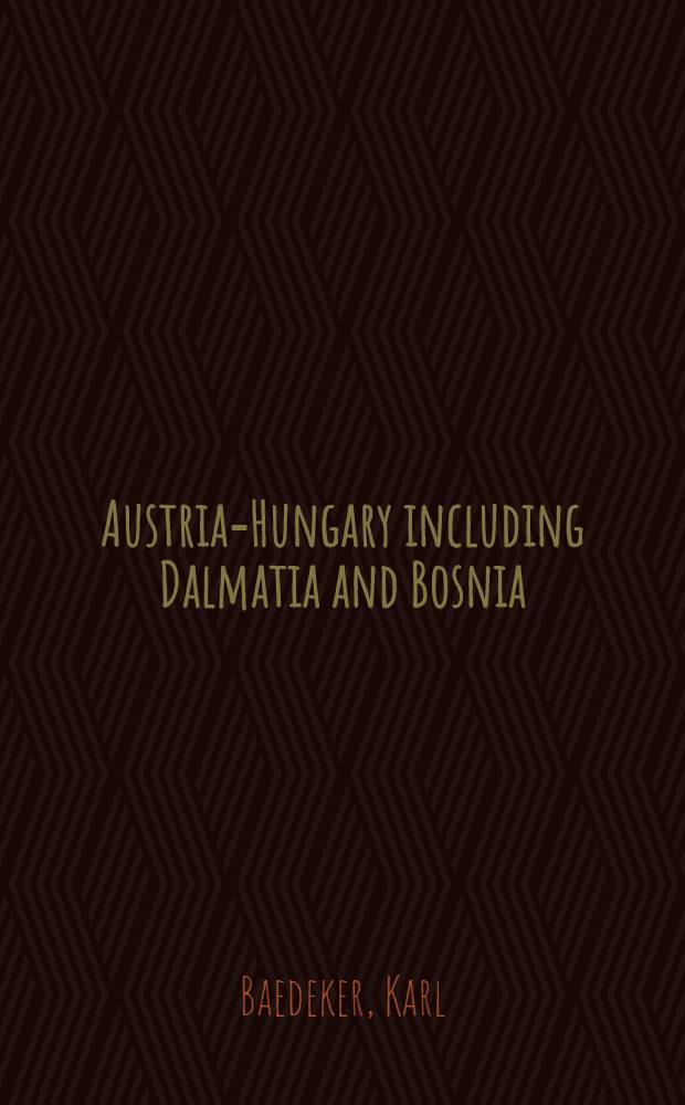 Austria-Hungary including Dalmatia and Bosnia : Handbook for travellers