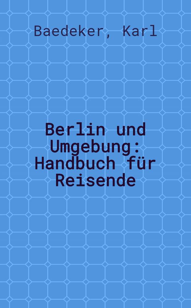 Berlin und Umgebung : Handbuch für Reisende