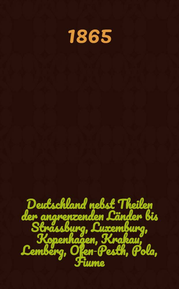 Deutschland nebst Theilen der angrenzenden Länder bis Strassburg, Luxemburg, Kopenhagen, Krakau, Lemberg, Ofen-Pesth, Pola, Fiume : Handbuch für Reisende. Th. 2 : Mittel- und Nord-Deutschland