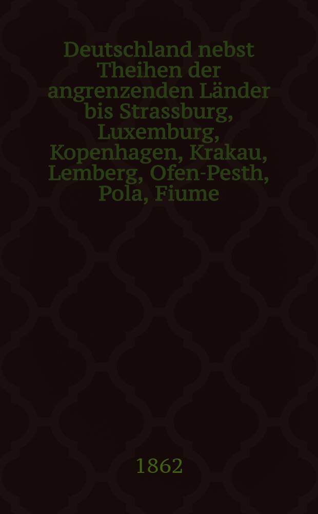 Deutschland nebst Theihen der angrenzenden L&auml;nder bis Strassburg, Luxemburg, Kopenhagen, Krakau, Lemberg, Ofen-Pesth, Pola, Fiume : Handbuch f&uuml;r Reisende. [T. 2] : Mittel- und Nord-Deutschland