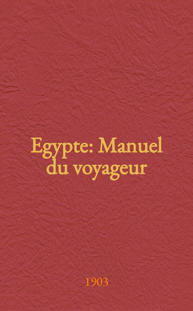Egypte : Manuel du voyageur