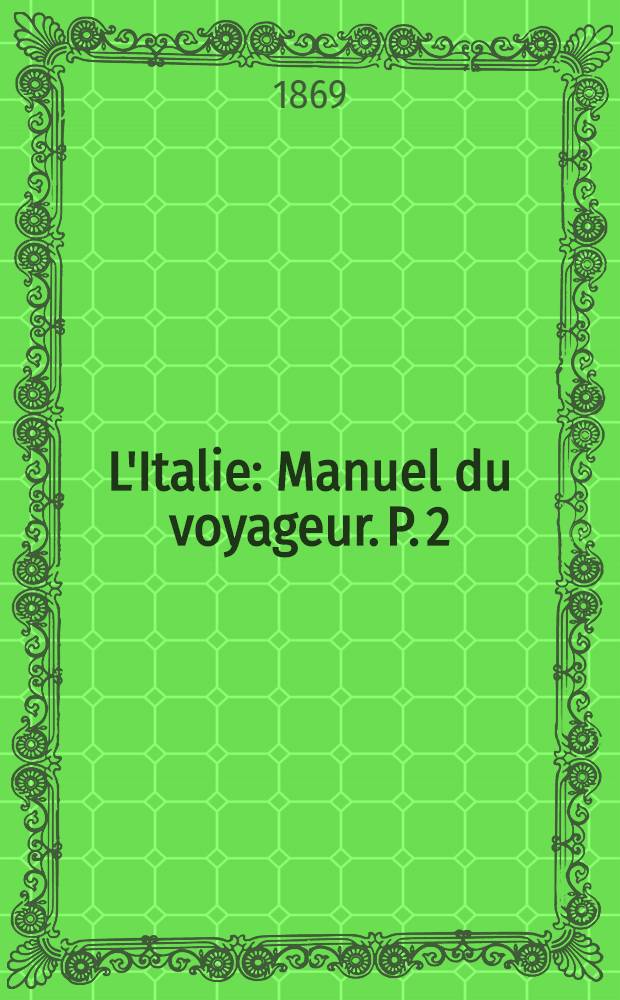 L'Italie : Manuel du voyageur. P. 2 : L'Italie centrale et Rome