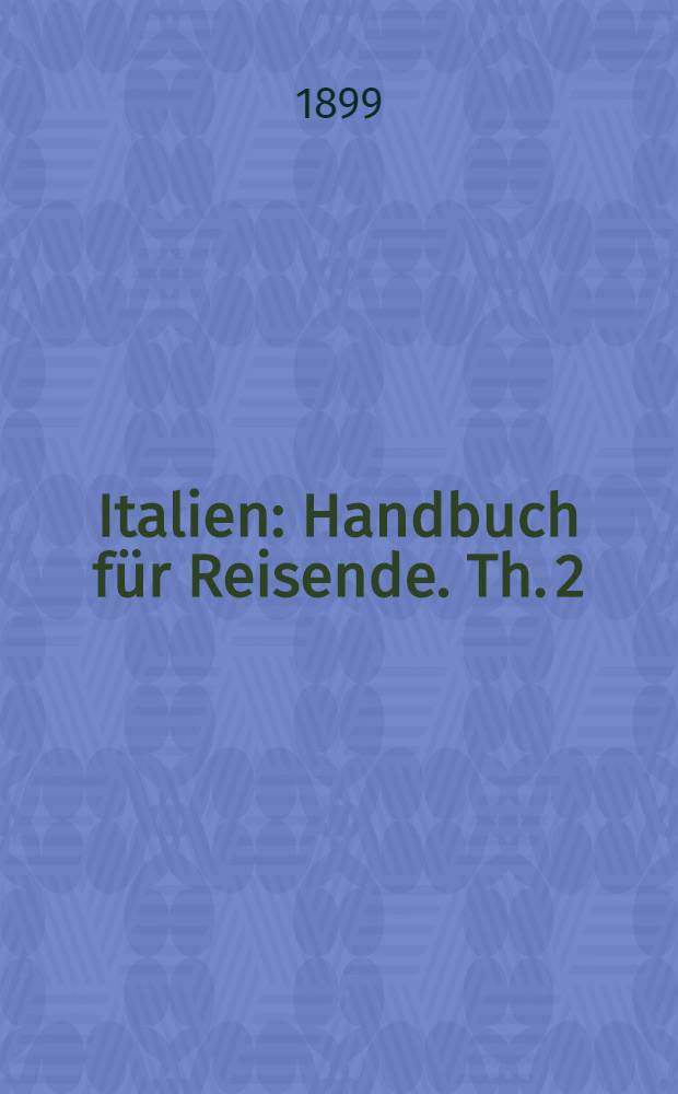Italien : Handbuch f&uuml;r Reisende. Th. 2 : Mittel-Italien und Rom