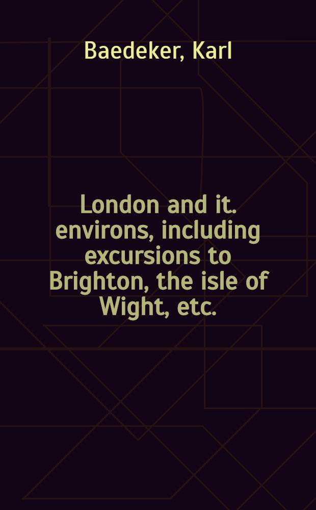 London and it. environs, including excursions to Brighton, the isle of Wight, etc. : Handbook for travellers
