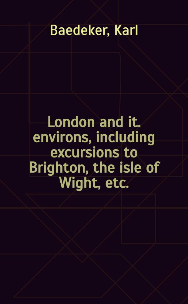 London and it. environs, including excursions to Brighton, the isle of Wight, etc. : Handbook for travellers