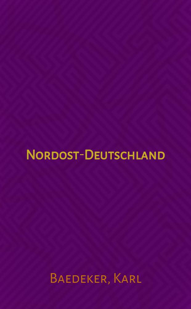 Nordost-Deutschland : (Von der Elbe und der Westgrenze Sachsens an) : Nebst Dänemark : Handbuch für Reisende