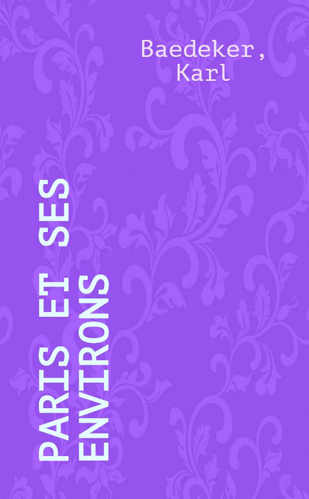 Paris et ses environs : Manuel du voyageur