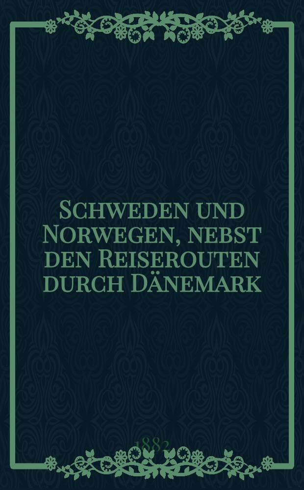 Schweden und Norwegen, nebst den Reiserouten durch Dänemark : Handbuch für Reisende