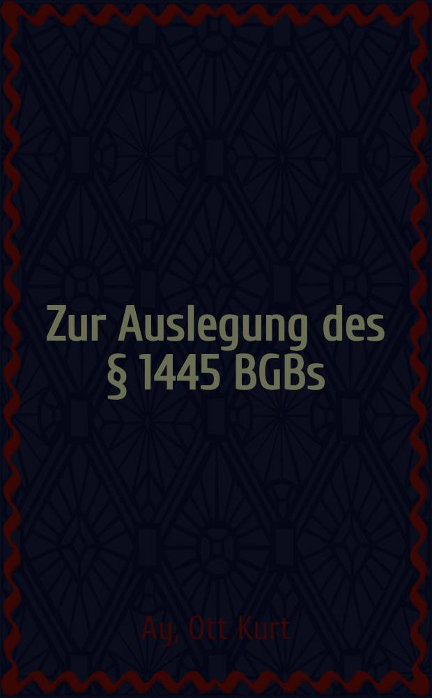 Zur Auslegung des § 1445 BGBs : Inaug.-Diss. zur Erlangung der Doktorwürde bei der ... Univ. Leipzig eingereicht