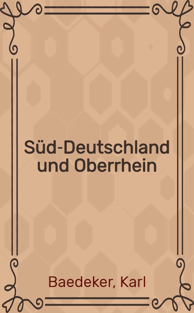 Süd-Deutschland und Oberrhein : Handbuch für Reisende