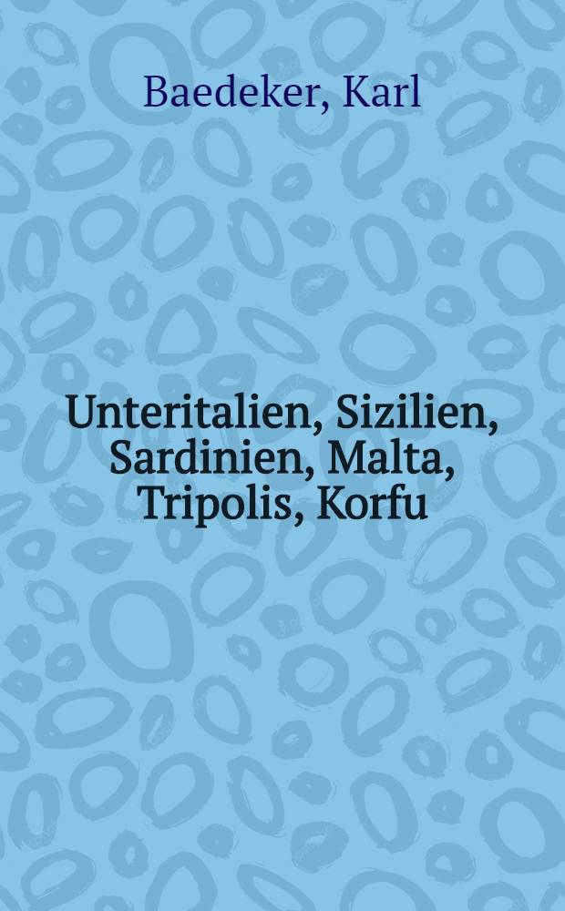 Unteritalien, Sizilien, Sardinien, Malta, Tripolis, Korfu : Handbuch für Reisende