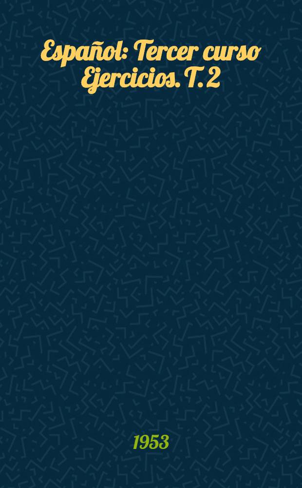 Español : Tercer curso Ejercicios. T. 2